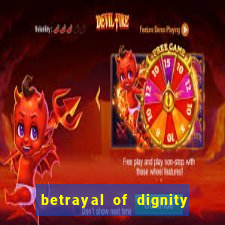 betrayal of dignity pt br